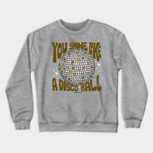 You Shine Like a Disco Ball Crewneck Sweatshirt